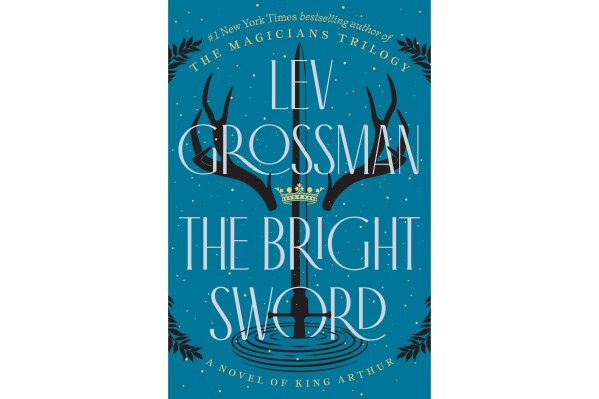 Book Review: The Knights of Camelot search for a new king in Lev Grossman’s ‘The Bright Sword’